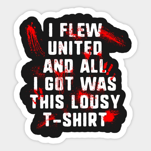I Flew United And All I Got Was This Lousy T-Shirt Sticker by dumbshirts